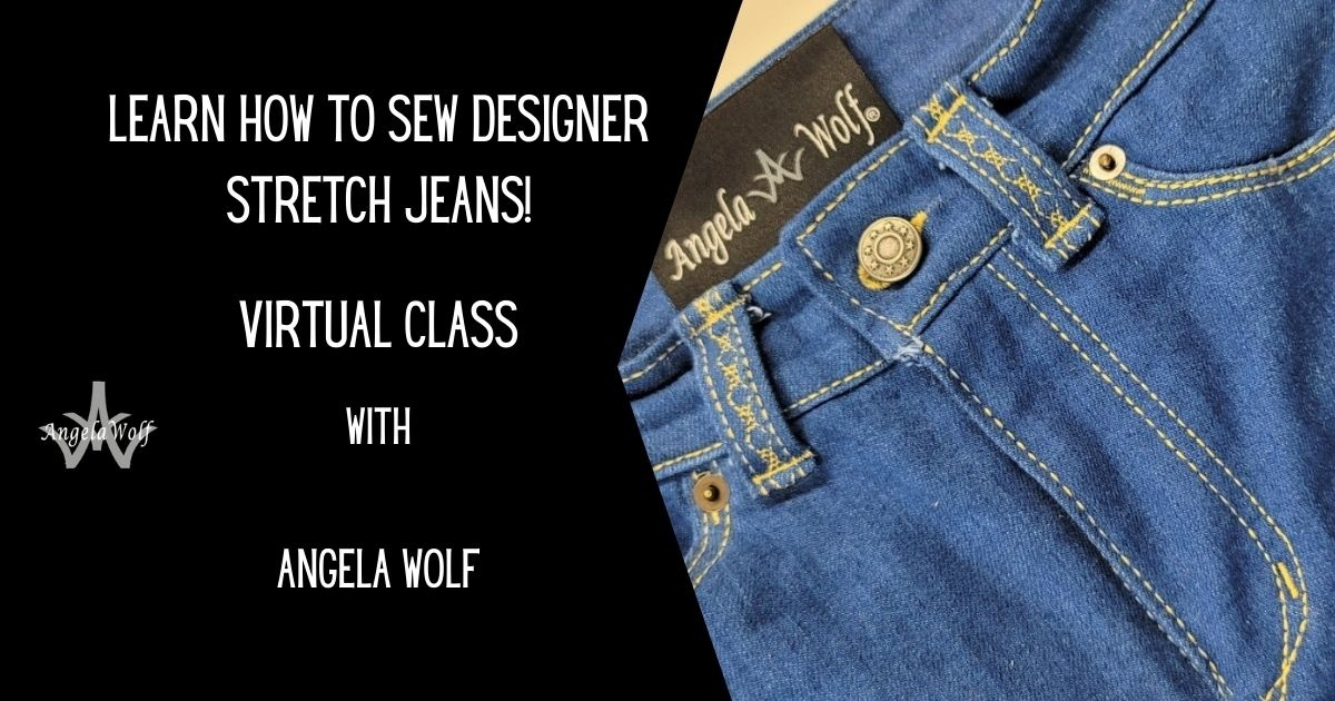 Learn how to sew designer stretch jeans virtual class with Angela Wolf