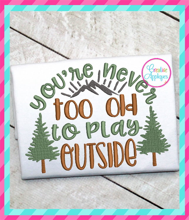 You're Never Too Old to Play Outside Embroidery included in the Creative Appliques Camping Embroidery and Applique Bundle