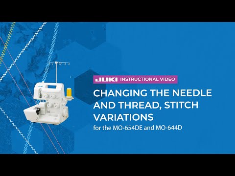 MO-644D official JUKI video — JUKI MO-654DE/MO-644D: Changing the Needle and Thread, Stitch Variations