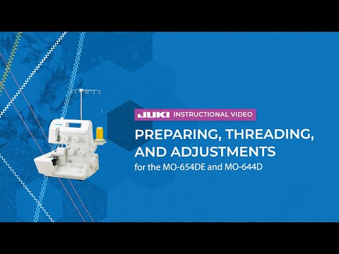 MO-644D official JUKI video — JUKI MO-654DE/MO-644D: Preparing, Threading, and Adjustments