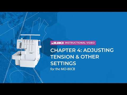 MO-80CB official JUKI video — JUKI MO-80CB - Chapter 4: Adjusting Tension & Other Settings
