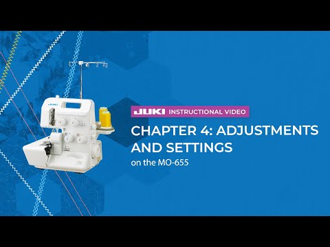 MO-655 official JUKI video — JUKI MO-655 - Chapter 4: Adjustments and Settings